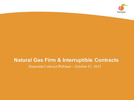 Natural Gas Firm & Interruptible Contracts Statewide Contract Webinar – October 31, 2013.
