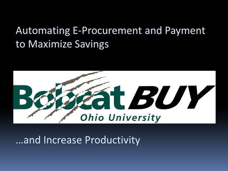 Automating E-Procurement and Payment to Maximize Savings …and Increase Productivity.