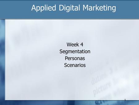 1 Applied Digital Marketing Week 4 Segmentation Personas Scenarios.