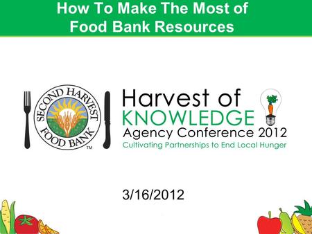 1 How To Make The Most of Food Bank Resources 3/16/2012.
