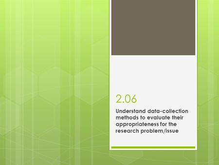 2.06 Understand data-collection methods to evaluate their appropriateness for the research problem/issue.