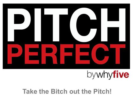 Take the Bitch out the Pitch!. Yay! You’ve been invited to pitch! Does this sound familiar … ? The client (who you barely know) briefs you. The brief.