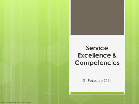 Service Excellence & Competencies 21 February 2014 VPHC, Pontiac Land Group, 21 February 2014.