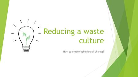 Reducing a waste culture How to create behavioural change?