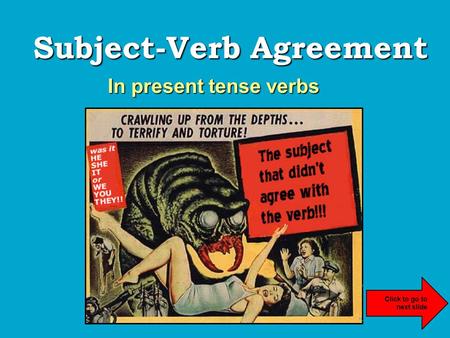 Subject-Verb Agreement In present tense verbs. Subjects & Verbs… Sentences should have subjects and verbs that make sense together. subjectverb +