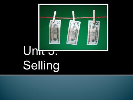 Unit 5: Selling.