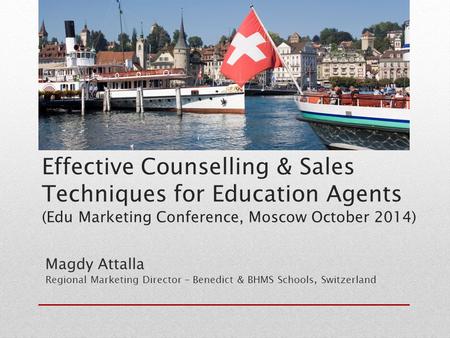 Effective Counselling & Sales Techniques for Education Agents (Edu Marketing Conference, Moscow October 2014) Magdy Attalla Regional Marketing Director.