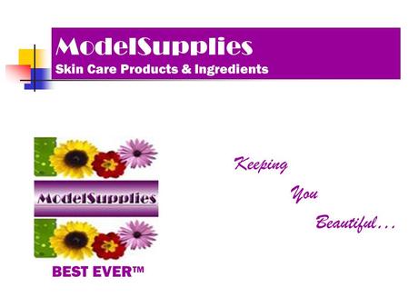 ModelSupplies Skin Care Products & Ingredients Keeping You Beautiful… BEST EVER TM.