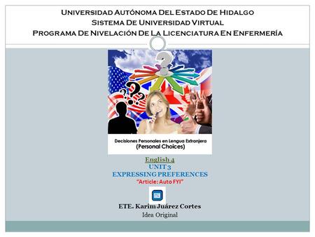 Universidad Autónoma Del Estado De Hidalgo Sistema De Universidad Virtual Programa De Nivelación De La Licenciatura En Enfermería English 4 UNIT 3 EXPRESSING.