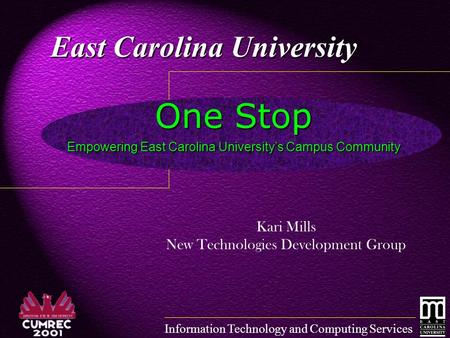 Information Technology and Computing Services One Stop East Carolina University Kari Mills New Technologies Development Group Empowering East Carolina.