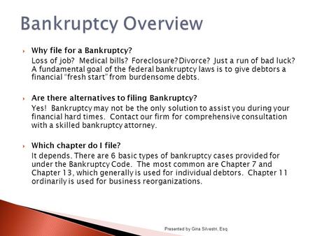  Why file for a Bankruptcy? Loss of job? Medical bills? Foreclosure? Divorce? Just a run of bad luck? A fundamental goal of the federal bankruptcy laws.