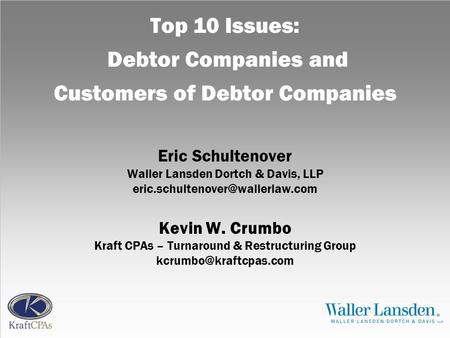 Top 10 Issues: Debtor Companies and Customers of Debtor Companies Eric Schultenover Waller Lansden Dortch & Davis, LLP