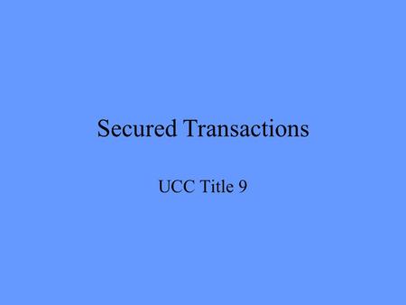Secured Transactions UCC Title 9. Security Interest An interest in personal property or fixtures that secures payment or performance of a obligation.