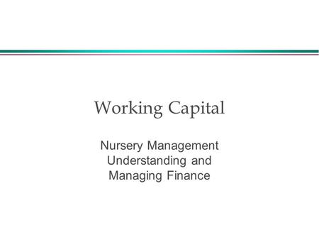 Working Capital Nursery Management Understanding and Managing Finance.