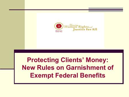 Protecting Clients’ Money: New Rules on Garnishment of Exempt Federal Benefits.