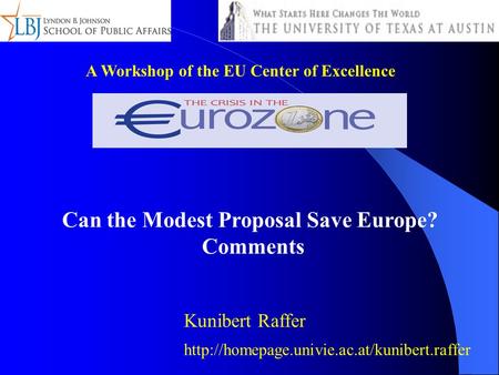 A Workshop of the EU Center of Excellence Can the Modest Proposal Save Europe? Comments Kunibert Raffer