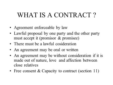 WHAT IS A CONTRACT ? Agreement enforceable by law