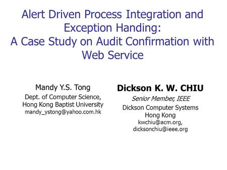 Alert Driven Process Integration and Exception Handing: A Case Study on Audit Confirmation with Web Service Mandy Y.S. Tong Dept. of Computer Science,