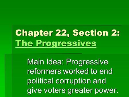 Chapter 22, Section 2: The Progressives
