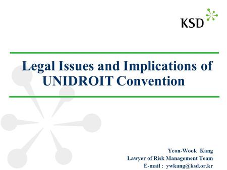 Legal Issues and Implications of UNIDROIT Convention Yeon-Wook Kang Lawyer of Risk Management Team