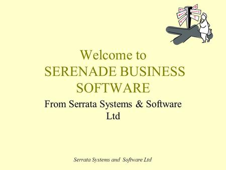 Serrata Systems and Software Ltd Welcome to SERENADE BUSINESS SOFTWARE From Serrata Systems & Software Ltd.