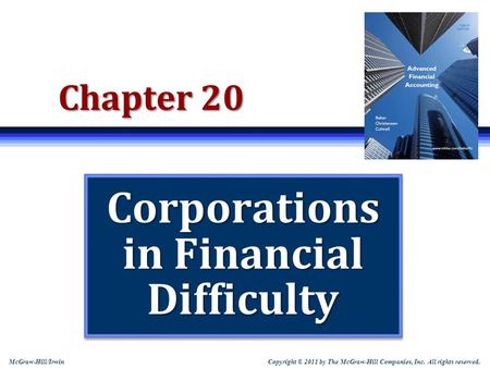 Copyright © 2011 by The McGraw-Hill Companies, Inc. All rights reserved. McGraw-Hill/Irwin Chapter 20 Corporations in Financial Difficulty.