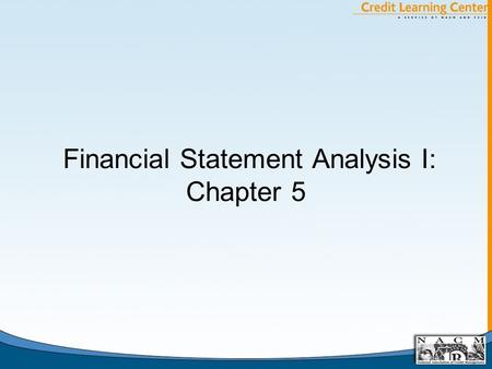 Financial Statement Analysis I: Chapter 5. Important Decisions by the Debtor that Affect Credit Risk A. The Capital Structure Decision (Debt/Equity) 1.