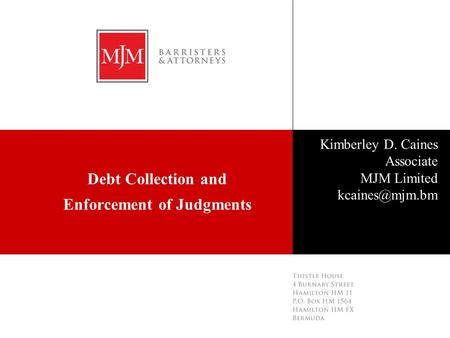 Click master to insert date Click master to add name Debt Collection and Enforcement of Judgments Kimberley D. Caines Associate MJM Limited