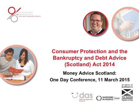Consumer Protection and the Bankruptcy and Debt Advice (Scotland) Act 2014 Money Advice Scotland: One Day Conference, 11 March 2015.
