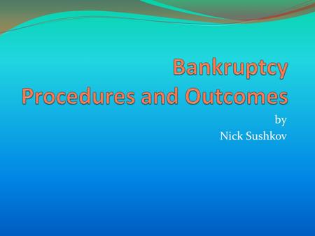 By Nick Sushkov. Questions to Generate Discussion What is bankruptcy? Bankruptcy is a federal court process that can help one eliminate legal responsibility.