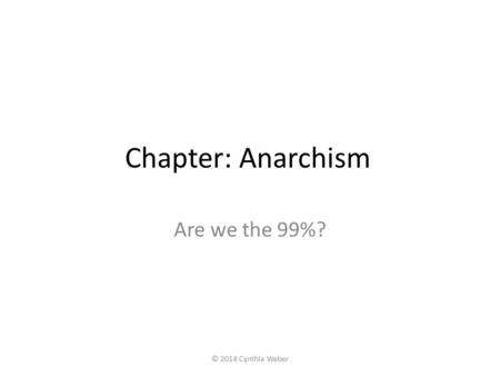 Chapter: Anarchism Are we the 99%? © 2014 Cynthia Weber.