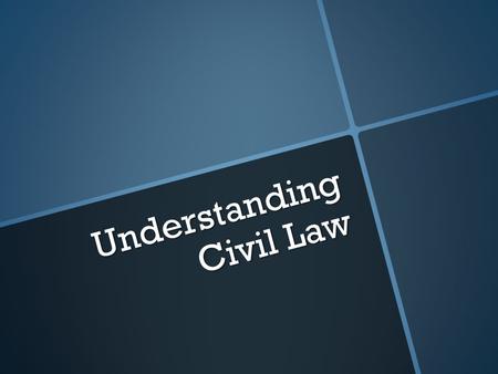Understanding Civil Law. What is civil Law?   “The law, which restrains a man from doing mischief to his fellow citizens.”The law, which restrains a.