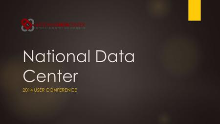 National Data Center 2014 USER CONFERENCE. Introductions  David Shapiro, NDC: Introductions, Information Authorization, Deep Linking  David Snapp, NDC: