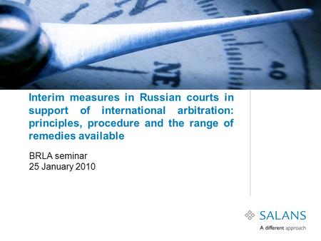 Interim measures in Russian courts in support of international arbitration: principles, procedure and the range of remedies available BRLA seminar 25 January.