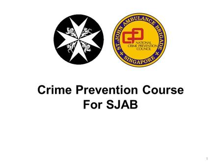 Crime Prevention Course For SJAB 1. Scope  Common Crimes and Crime Prevention measures  Basic Observation skills  Reporting A Case  E-Information.