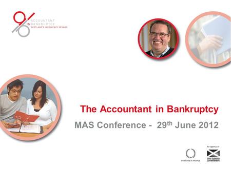 The Accountant in Bankruptcy MAS Conference - 29 th June 2012.