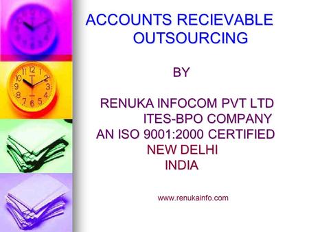 ACCOUNTS RECIEVABLE OUTSOURCING BY BY RENUKA INFOCOM PVT LTD RENUKA INFOCOM PVT LTD ITES-BPO COMPANY ITES-BPO COMPANY AN ISO 9001:2000 CERTIFIED AN ISO.