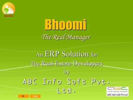 Bhoomi The Real Manager An ERP Solution for The Real Estate Developers by ABC Info Soft Pvt. Ltd. Exit.