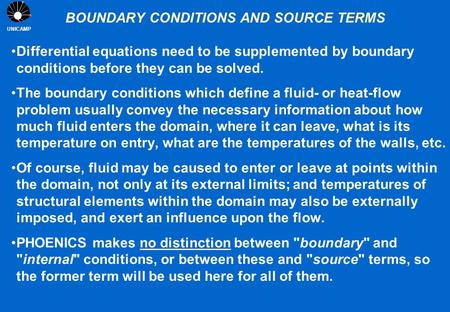 UNICAMP BOUNDARY CONDITIONS AND SOURCE TERMS Differential equations need to be supplemented by boundary conditions before they can be solved. The boundary.