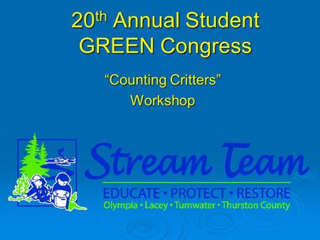 20 th Annual Student GREEN Congress “Counting Critters” Workshop.