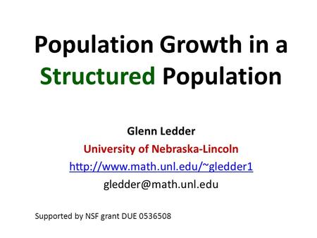 Population Growth in a Structured Population Glenn Ledder University of Nebraska-Lincoln  Supported.