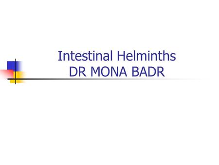 Intestinal Helminths DR MONA BADR. CLASSIFICATION OF PARASITES PROTOZOAHELMINTHS Unicellular Single cell for all functions Multicellular Specialized cells.