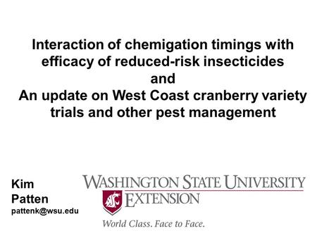 Interaction of chemigation timings with efficacy of reduced-risk insecticides and An update on West Coast cranberry variety trials and other pest management.