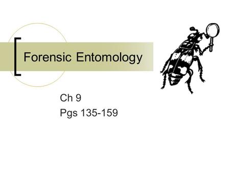 Forensic Entomology Ch 9 Pgs 135-159.