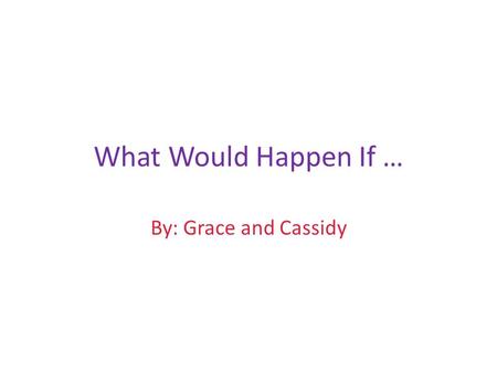 What Would Happen If … By: Grace and Cassidy. 1 Element of a Food Web Disappeared? Tadpoles Fish Snail Pick One.