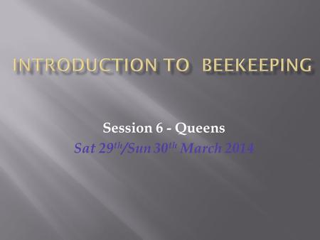 Session 6 - Queens Sat 29 th /Sun 30 th March 2014.