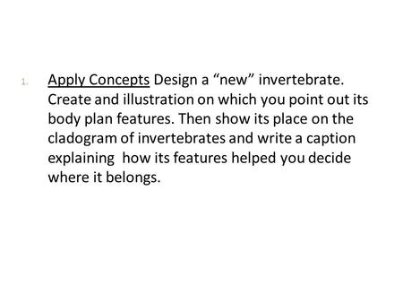 Apply Concepts Design a “new” invertebrate
