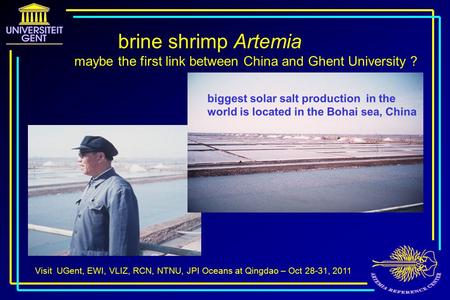 Visit UGent, EWI, VLIZ, RCN, NTNU, JPI Oceans at Qingdao – Oct 28-31, 2011 brine shrimp Artemia maybe the first link between China and Ghent University.