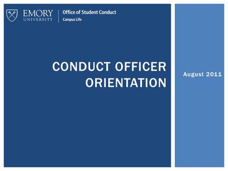 August 2011 CONDUCT OFFICER ORIENTATION. TRAINING ROAD MAP Read the Code Orientation The Conduct Process: Choose Your Own Adventure Reviewing a Case Advocate: