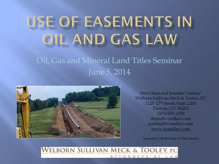Oil, Gas and Mineral Land Titles Seminar June 5, 2014 Steve Bain and Jennifer Cadena* Welborn Sullivan Meck & Tooley, PC 1125 17 th Street, Suite 2200.